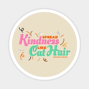 Spread Kindness Like Cat Hair Magnet